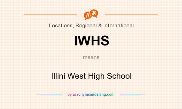 What does IWHS mean? It stands for Illini West High School