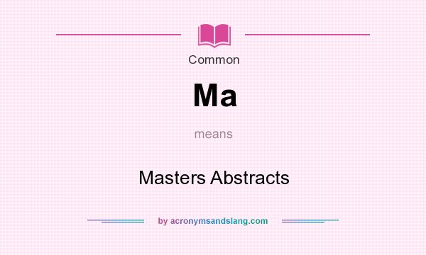 What does Ma mean? It stands for Masters Abstracts