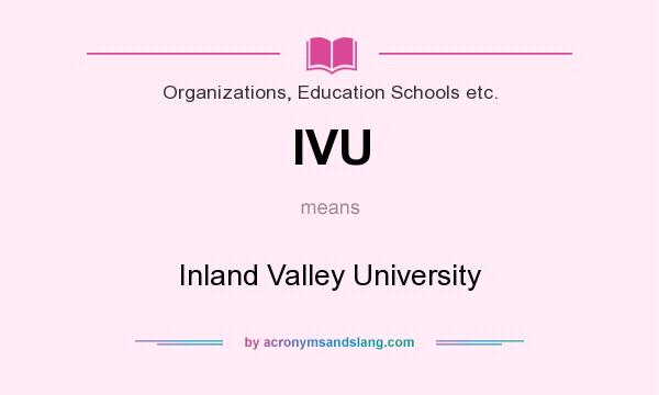 What does IVU mean? It stands for Inland Valley University