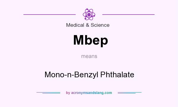 What does Mbep mean? It stands for Mono-n-Benzyl Phthalate
