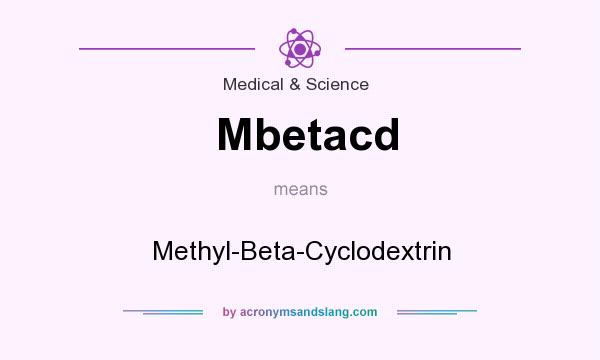 What does Mbetacd mean? It stands for Methyl-Beta-Cyclodextrin