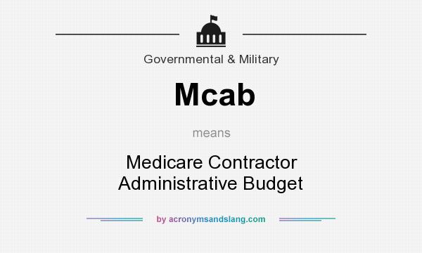 What does Mcab mean? It stands for Medicare Contractor Administrative Budget