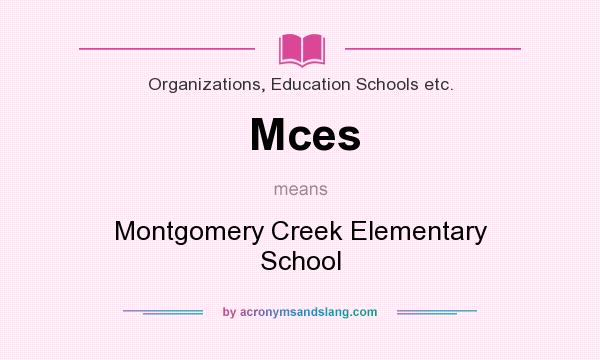 What does Mces mean? It stands for Montgomery Creek Elementary School
