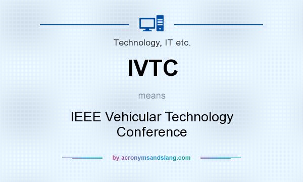 What does IVTC mean? It stands for IEEE Vehicular Technology Conference