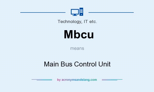 What does Mbcu mean? It stands for Main Bus Control Unit
