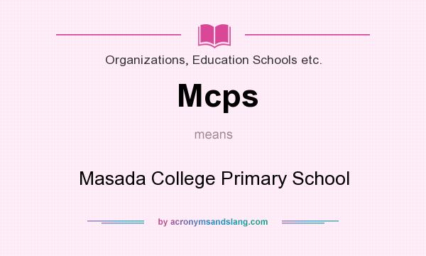 What does Mcps mean? It stands for Masada College Primary School