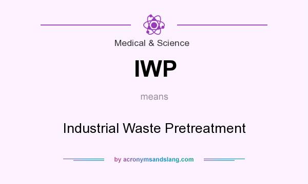 What does IWP mean? It stands for Industrial Waste Pretreatment