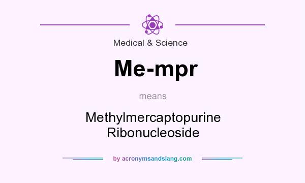 What does Me-mpr mean? It stands for Methylmercaptopurine Ribonucleoside