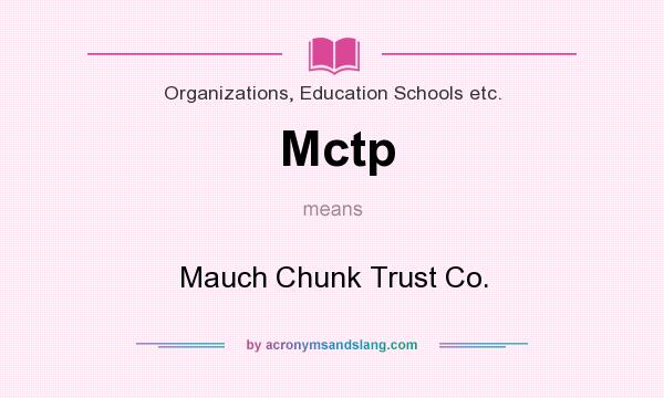 What does Mctp mean? It stands for Mauch Chunk Trust Co.