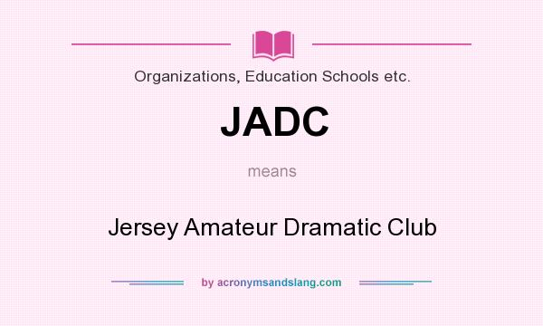 What does JADC mean? It stands for Jersey Amateur Dramatic Club