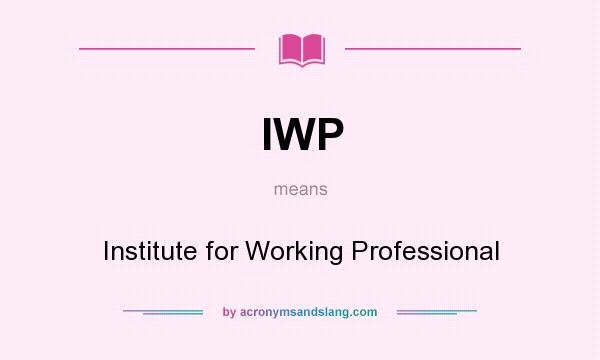 What does IWP mean? It stands for Institute for Working Professional
