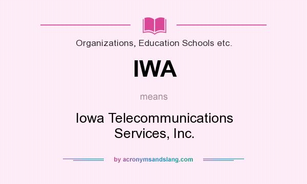 What does IWA mean? It stands for Iowa Telecommunications Services, Inc.