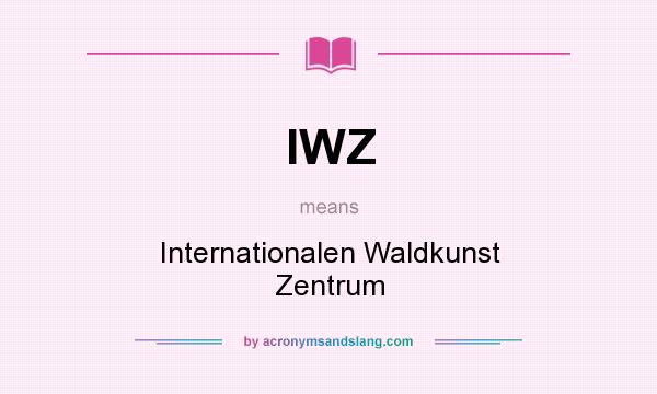 What does IWZ mean? It stands for Internationalen Waldkunst Zentrum