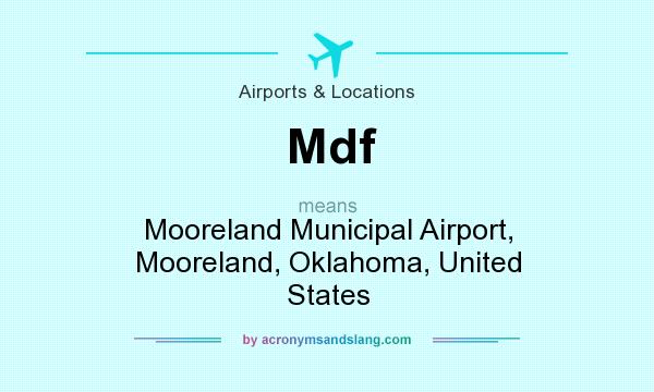 What does Mdf mean? It stands for Mooreland Municipal Airport, Mooreland, Oklahoma, United States
