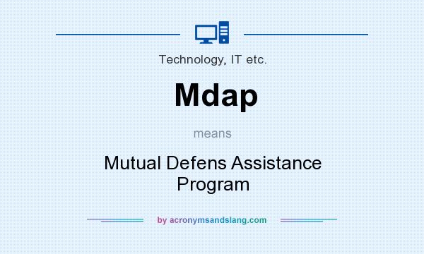 What does Mdap mean? It stands for Mutual Defens Assistance Program