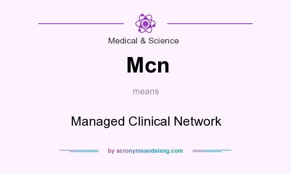 What does Mcn mean? It stands for Managed Clinical Network