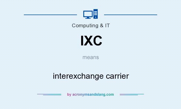 What does IXC mean? It stands for interexchange carrier