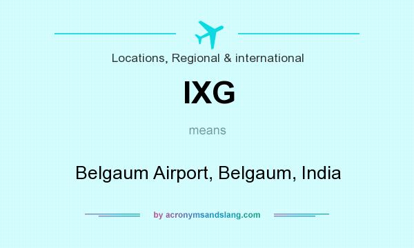 What does IXG mean? It stands for Belgaum Airport, Belgaum, India