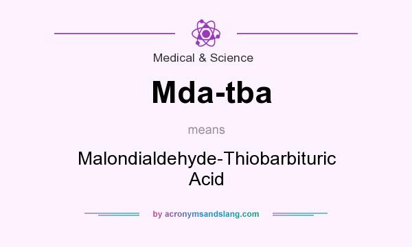 What does Mda-tba mean? It stands for Malondialdehyde-Thiobarbituric Acid