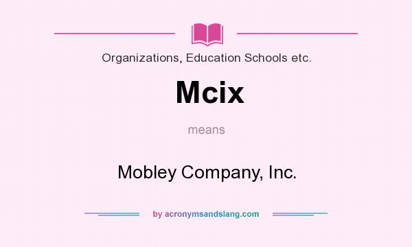 What does Mcix mean? It stands for Mobley Company, Inc.