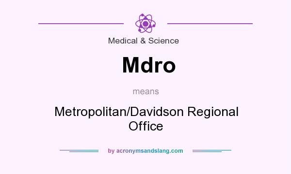 What does Mdro mean? It stands for Metropolitan/Davidson Regional Office