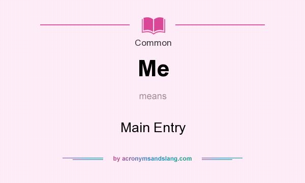 What does Me mean? It stands for Main Entry