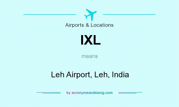 What does IXL mean? It stands for Leh Airport, Leh, India