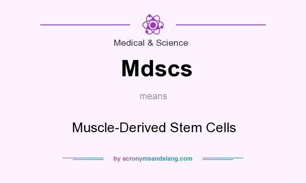 What does Mdscs mean? It stands for Muscle-Derived Stem Cells