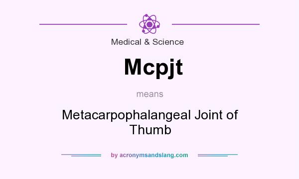What does Mcpjt mean? It stands for Metacarpophalangeal Joint of Thumb
