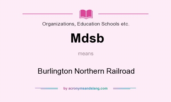 What does Mdsb mean? It stands for Burlington Northern Railroad