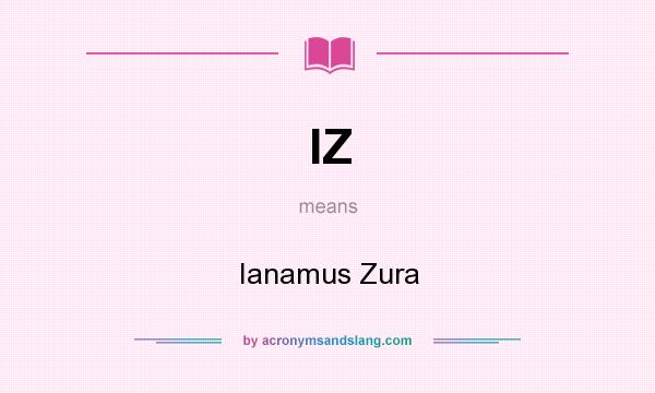 What does IZ mean? It stands for Ianamus Zura