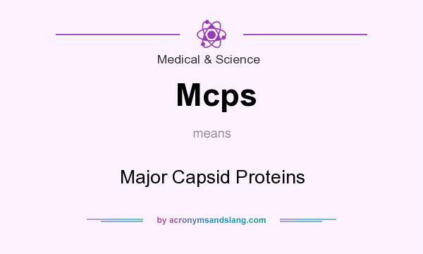 What does Mcps mean? It stands for Major Capsid Proteins