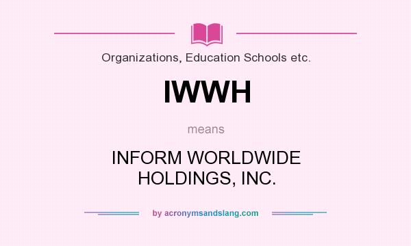 What does IWWH mean? It stands for INFORM WORLDWIDE HOLDINGS, INC.