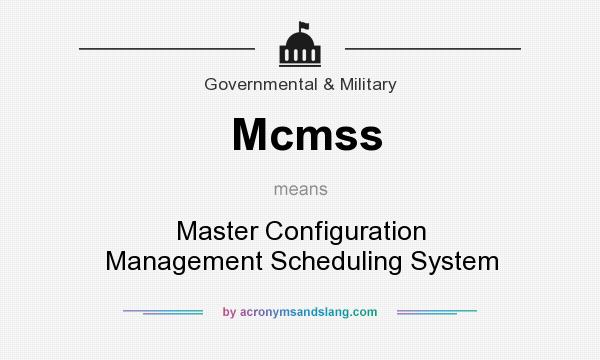 What does Mcmss mean? It stands for Master Configuration Management Scheduling System