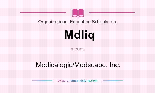 What does Mdliq mean? It stands for Medicalogic/Medscape, Inc.