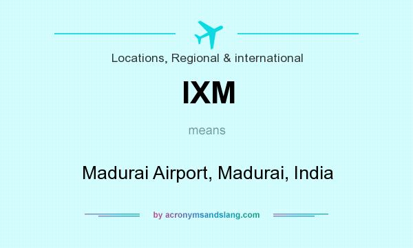 What does IXM mean? It stands for Madurai Airport, Madurai, India