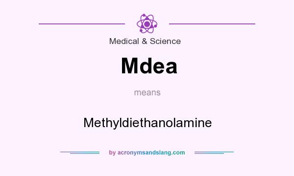 What does Mdea mean? It stands for Methyldiethanolamine