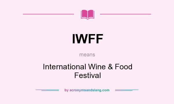 What does IWFF mean? It stands for International Wine & Food Festival