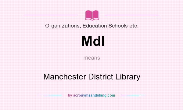 What does Mdl mean? It stands for Manchester District Library
