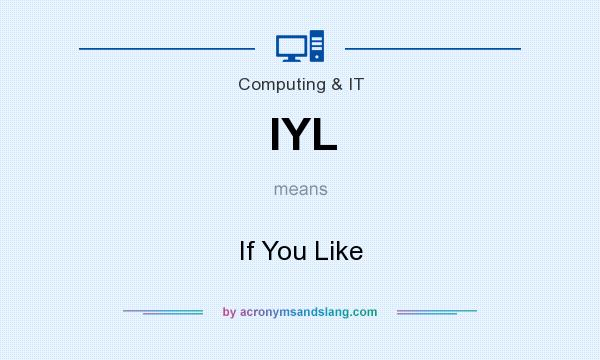 What does IYL mean? It stands for If You Like