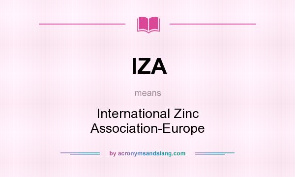 What does IZA mean? It stands for International Zinc Association-Europe
