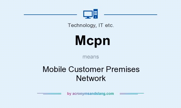 What does Mcpn mean? It stands for Mobile Customer Premises Network