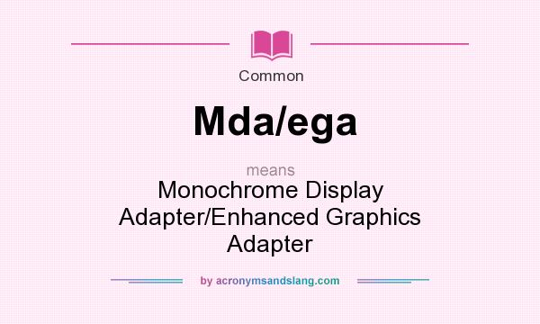 What does Mda/ega mean? It stands for Monochrome Display Adapter/Enhanced Graphics Adapter