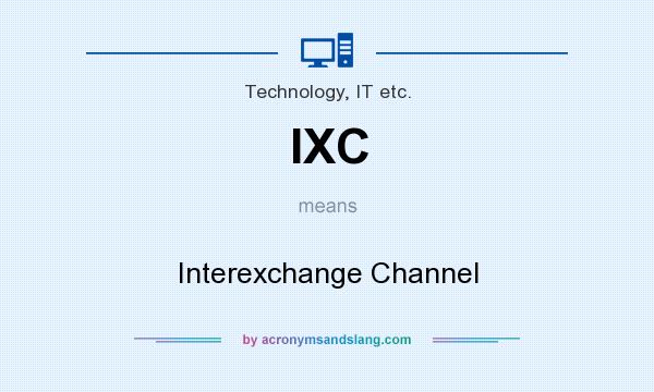 What does IXC mean? It stands for Interexchange Channel