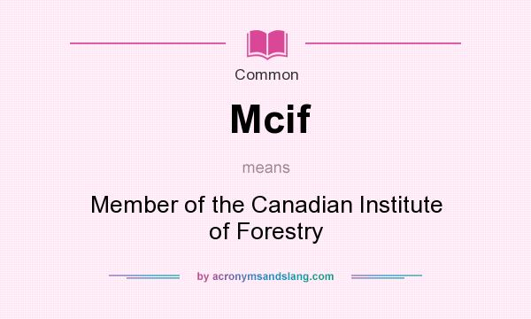 What does Mcif mean? It stands for Member of the Canadian Institute of Forestry