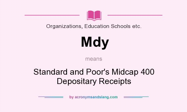 What does Mdy mean? It stands for Standard and Poor`s Midcap 400 Depositary Receipts