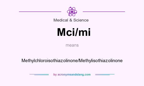 What does Mci/mi mean? It stands for Methylchloroisothiazolinone/Methylisothiazolinone