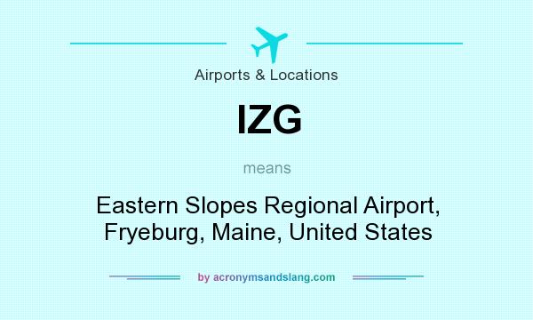 What does IZG mean? It stands for Eastern Slopes Regional Airport, Fryeburg, Maine, United States