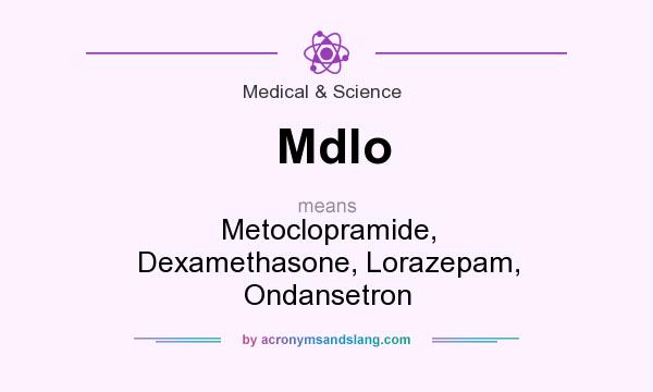 What does Mdlo mean? It stands for Metoclopramide, Dexamethasone, Lorazepam, Ondansetron