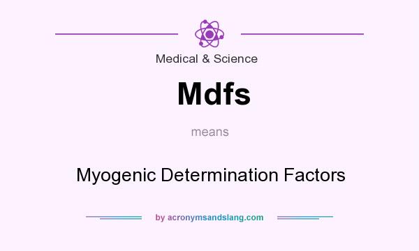 What does Mdfs mean? It stands for Myogenic Determination Factors